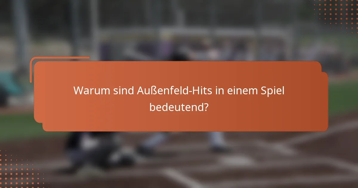 Warum sind Außenfeld-Hits in einem Spiel bedeutend?