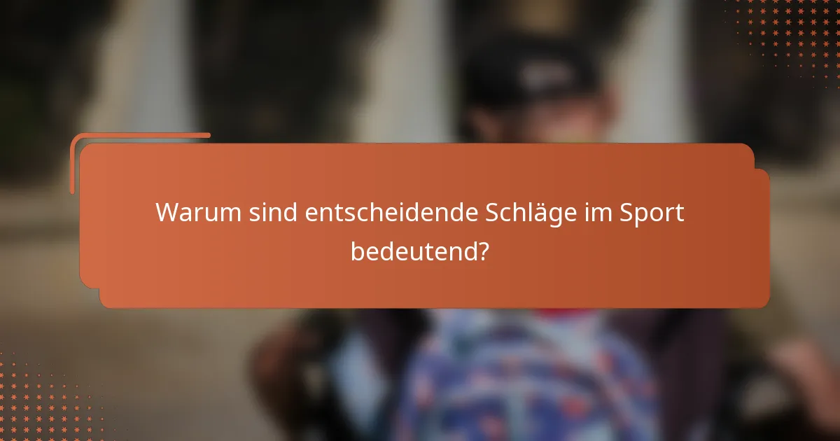 Warum sind entscheidende Schläge im Sport bedeutend?