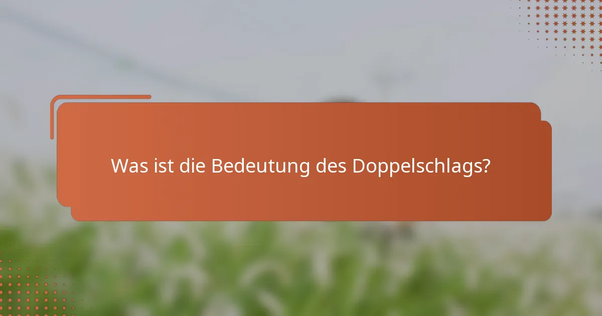 Was ist die Bedeutung des Doppelschlags?