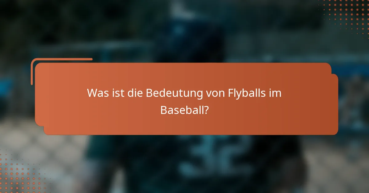 Was ist die Bedeutung von Flyballs im Baseball?