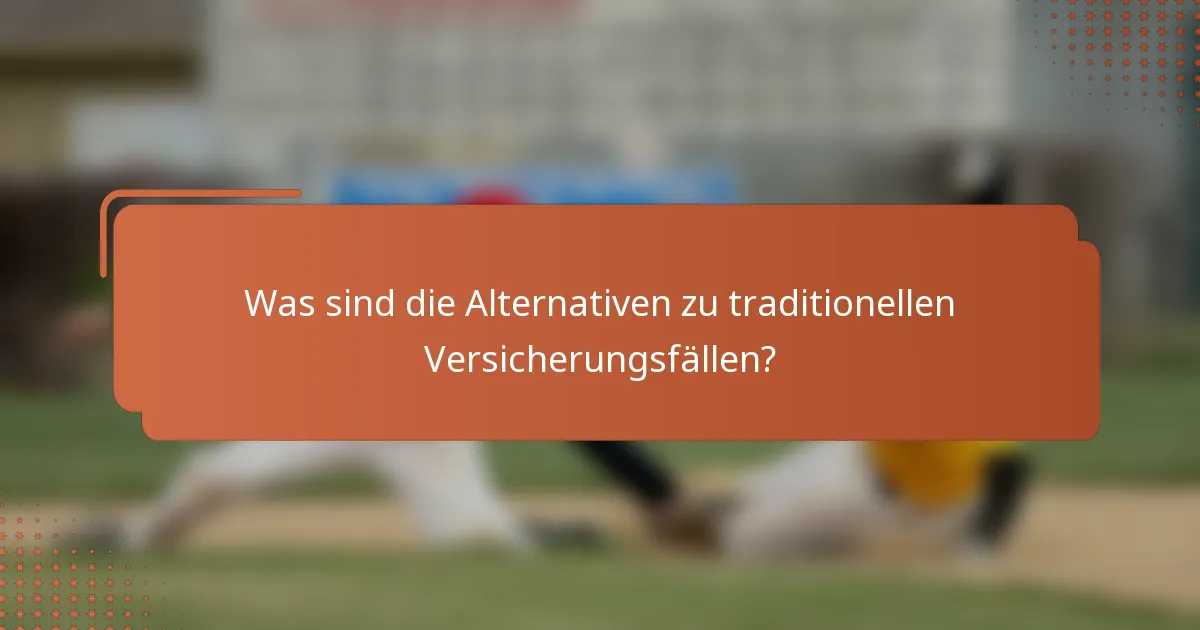 Was sind die Alternativen zu traditionellen Versicherungsfällen?