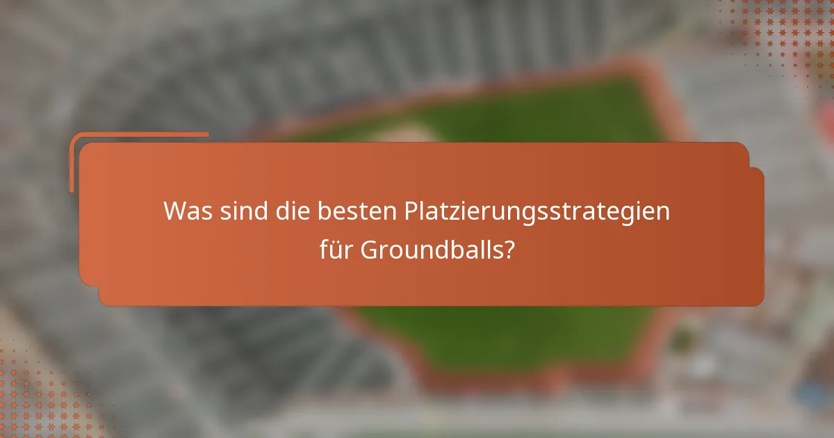 Was sind die besten Platzierungsstrategien für Groundballs?