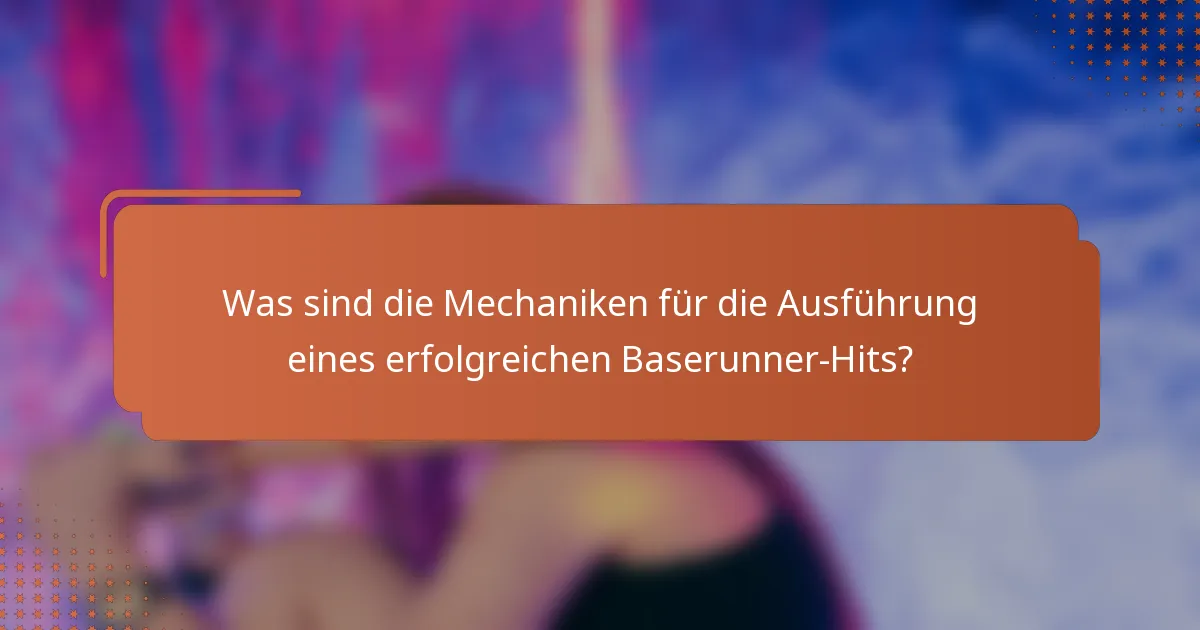 Was sind die Mechaniken für die Ausführung eines erfolgreichen Baserunner-Hits?