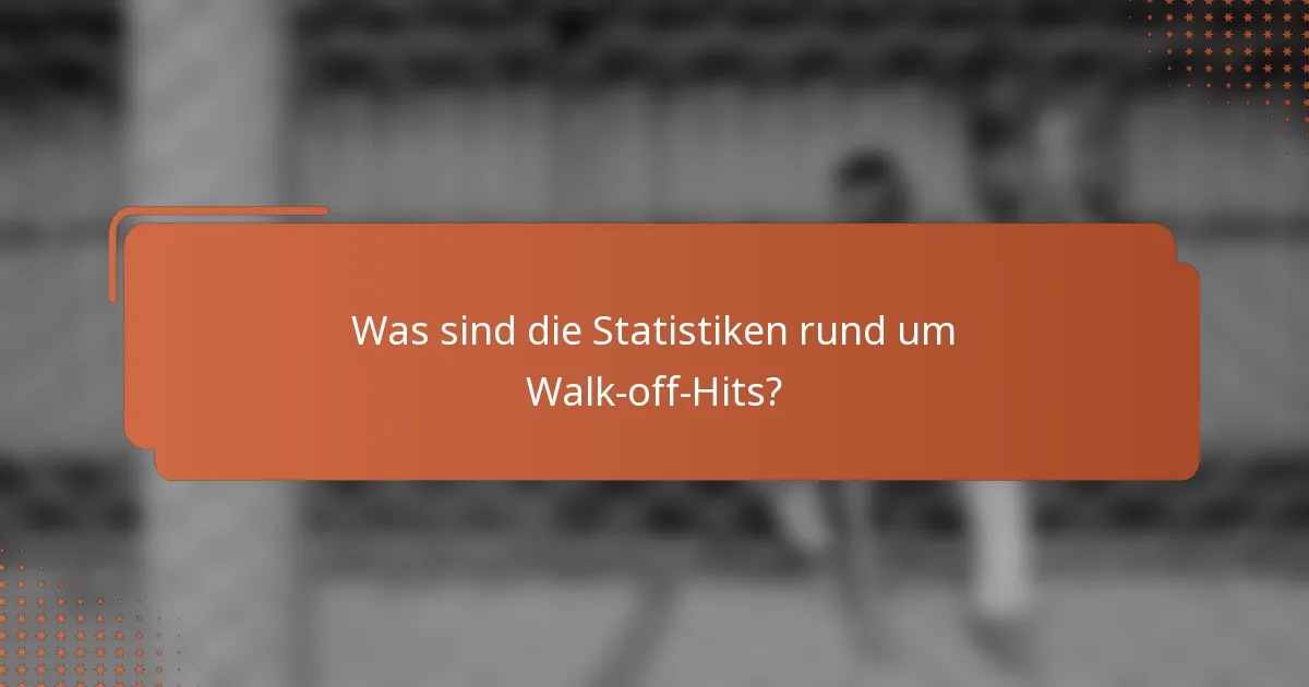 Was sind die Statistiken rund um Walk-off-Hits?