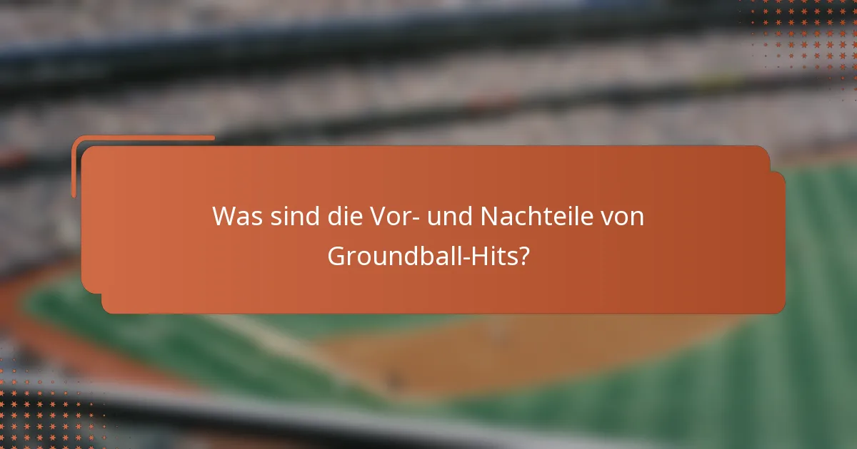Was sind die Vor- und Nachteile von Groundball-Hits?