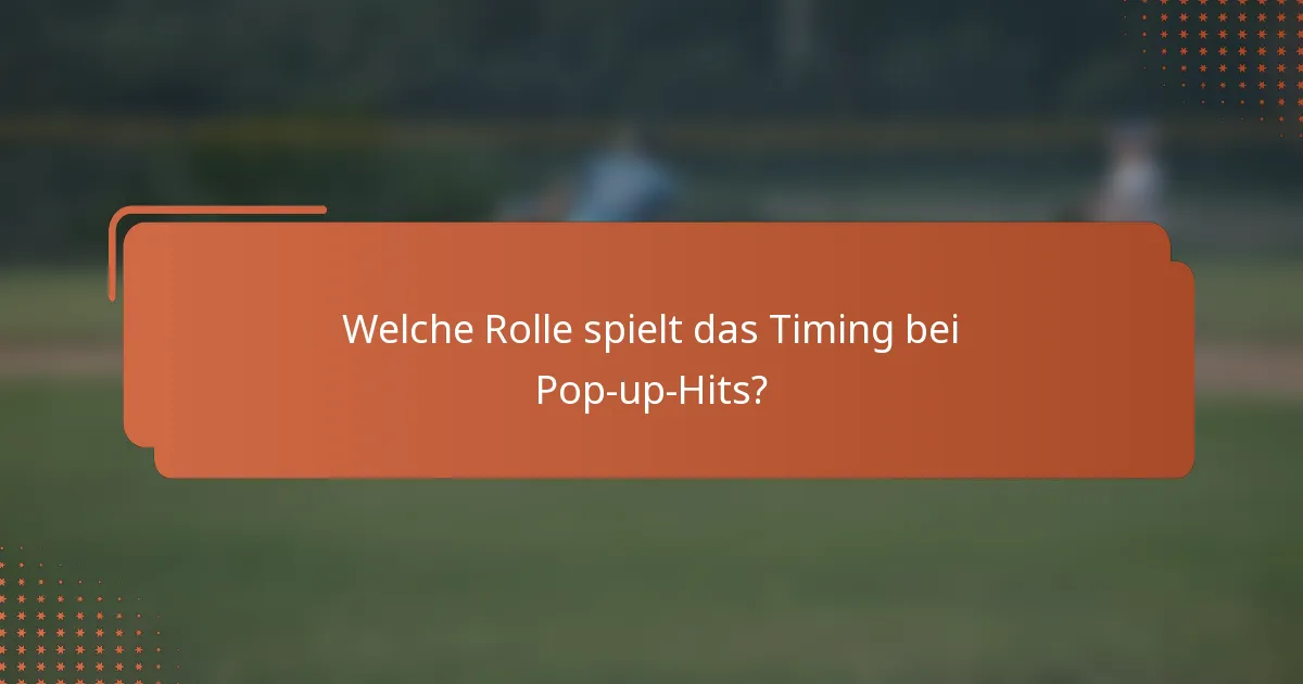 Welche Rolle spielt das Timing bei Pop-up-Hits?