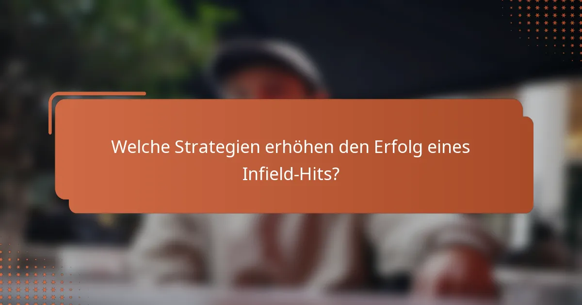 Welche Strategien erhöhen den Erfolg eines Infield-Hits?