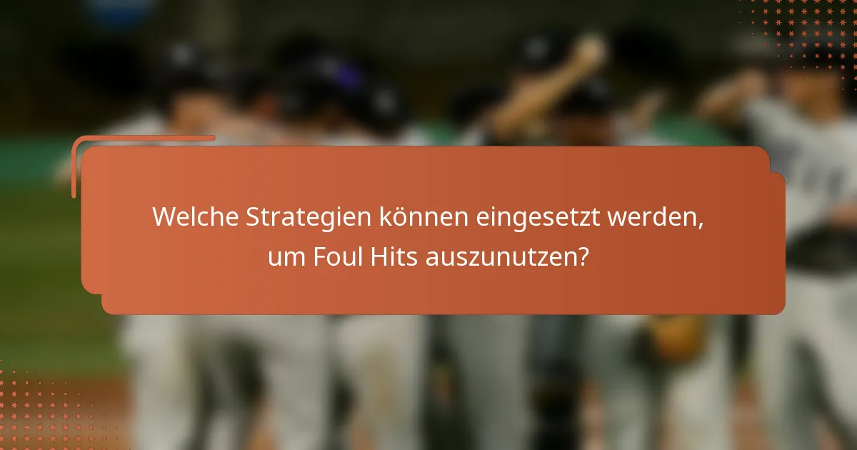 Welche Strategien können eingesetzt werden, um Foul Hits auszunutzen?