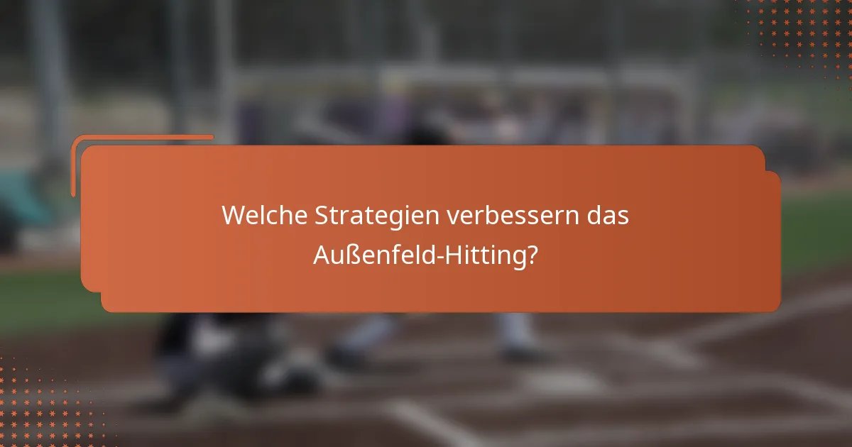 Welche Strategien verbessern das Außenfeld-Hitting?