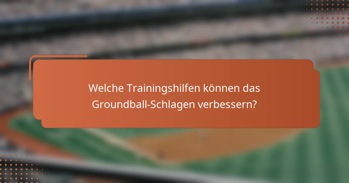 Welche Trainingshilfen können das Groundball-Schlagen verbessern?