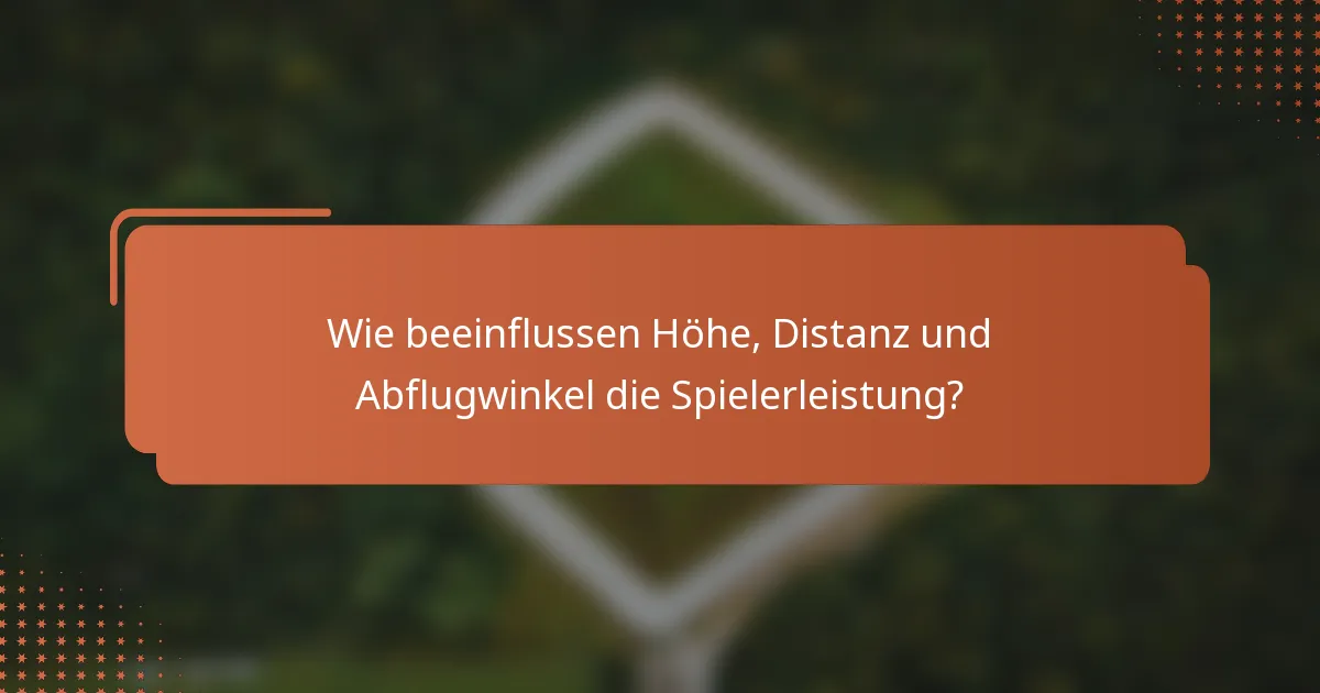 Wie beeinflussen Höhe, Distanz und Abflugwinkel die Spielerleistung?