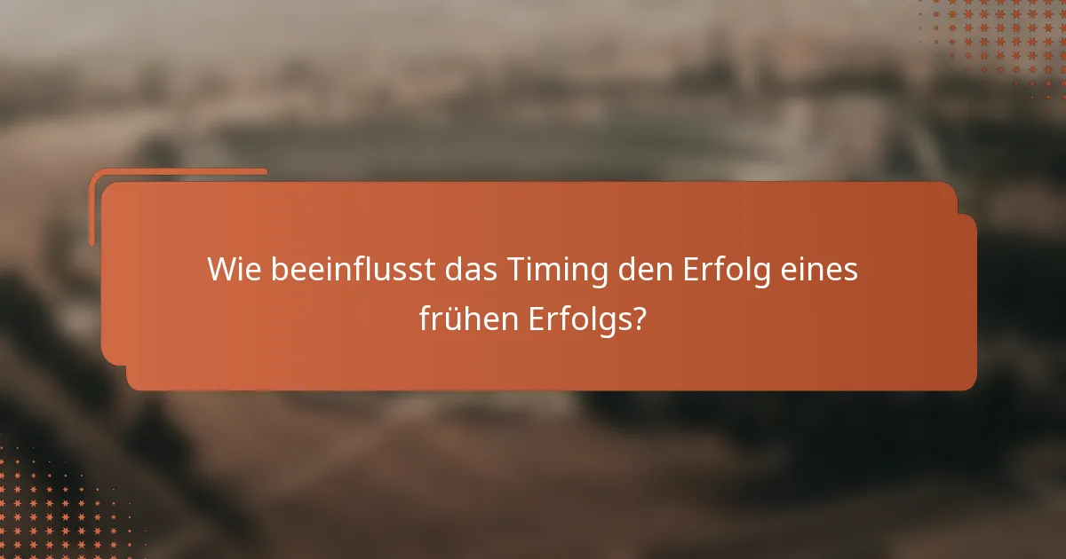 Wie beeinflusst das Timing den Erfolg eines frühen Erfolgs?