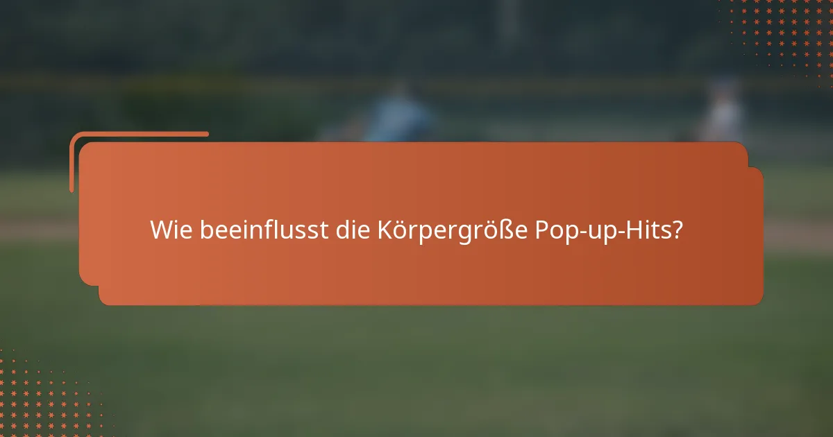 Wie beeinflusst die Körpergröße Pop-up-Hits?
