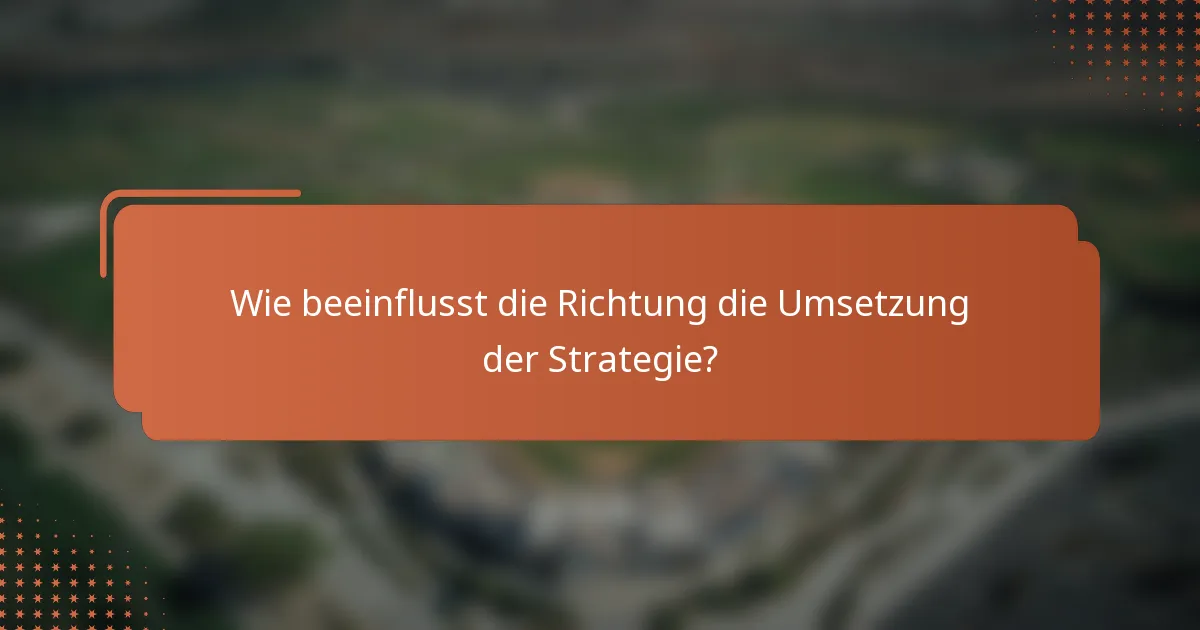 Wie beeinflusst die Richtung die Umsetzung der Strategie?