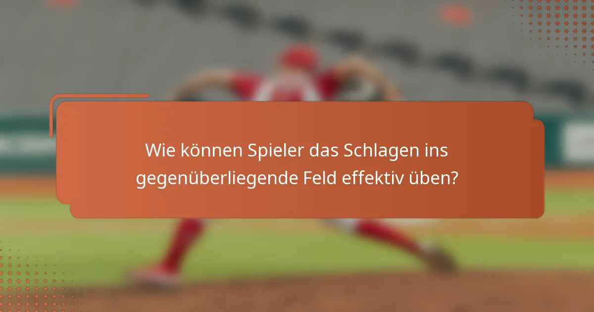 Wie können Spieler das Schlagen ins gegenüberliegende Feld effektiv üben?