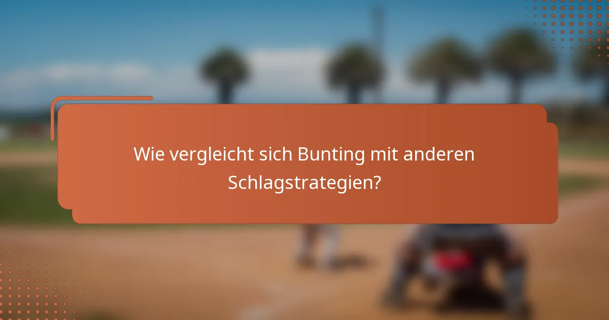 Wie vergleicht sich Bunting mit anderen Schlagstrategien?